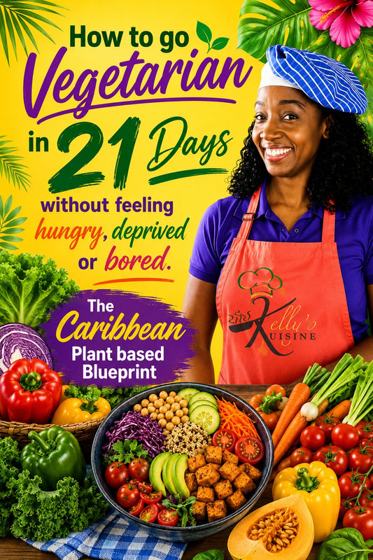 How to Go Vegetarian in 21 Days — Caribbean Plant Based Blueprint by Kelly's Kuisine